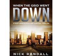 When The Grid Went Down: A Post-Apocalyptic EMP Survival Thriller: Volume 1 (The Surviving The EMP Series)