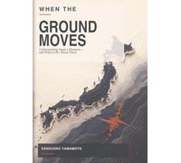 When the Ground Moves: Understanding Japan’s Disasters-and What to Do About Them (外国人防災シリーズ)