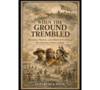 When the Ground Trembled: Movement, Memory, and Unfinished Freedom in Revolutionary South Carolina
