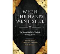 When the Harps Went Still: The Tragic Decline of Catholic Sacred Music