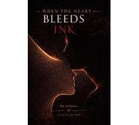 When the Heart Bleeds Ink: Poems on love, loss, and letting go