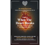 When the Heart Breaks: The Genesis of a Heart Attack and the Forgotten Risk Factor (The Wisdom Heart Series)