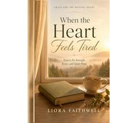 When the Heart Feels Tired: Prayers for Strength, Peace, and Quiet Hope (Grace for the Waiting Heart)