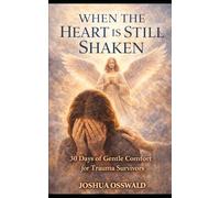 WHEN THE HEART IS STILL SHAKEN: 30 Days of Gentle Comfort for Trauma Survivors