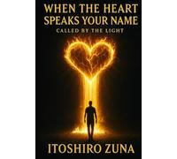 WHEN THE HEART SPEAKS YOUR NAME: CALLED BY THE LIGHT