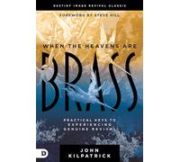 When the Heavens are Brass: Practical Keys to Experiencing Genuine Revival (Destiny Image Revival Classics)