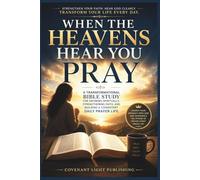 When the Heavens Hear You Pray: A Transformational Bible Study for Growing Spiritually, Strengthening Faith, and Building a Consistent Daily Prayer Life