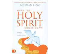 When the Holy Spirit Comes Down: Secrets to Hosting the Holy Spirit