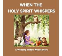 WHEN THE HOLY SPIRIT WHISPERS (A WEEPING WILLOW WOODS STORY)