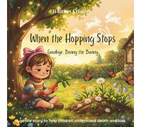 When the Hopping Stops: A Gentle Story About Pet Loss and Grief for Kids (A Social Emotional Learning Resource for Navigating First Goodbye)