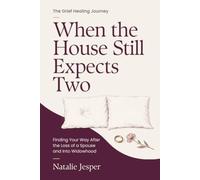 When the House Still Expects Two: Finding Your Way After the Loss of a Spouse and Into Widowhood (The Grief Healing Journey)