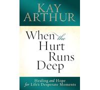 When the Hurt Runs Deep: Healing and Hope for Life's Desperate Moments