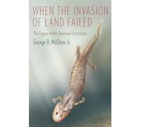 When the Invasion of Land Failed: The Legacy of the Devonian Extinctions (The Critical Moments and Perspectives in Earth History and Paleobiology)