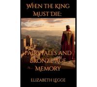 When the King Must Die: Fairy Tales and Bronze Age Memory: 3 (Beneath the Ancient World: Strategic Readings of Ancient Texts)