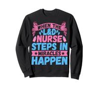When the L&D Labor and Delivery Nurse Steps Miracles Happen Sweatshirt