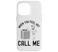 When the ladies get hot they call me, Funny HVAC Technician Case for iPhone 14 Pro Max