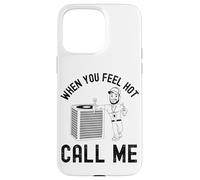 When the ladies get hot they call me, Funny HVAC Technician Case for iPhone 15 Pro Max