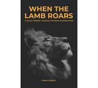 WHEN THE LAMB ROARS: A 50-Day Journey Through the Book of Revelation