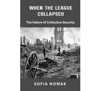 When the League Collapsed: The Failure of Collective Security: 4 (Echoes of War: The WWII)