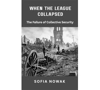 When the League Collapsed: The Failure of Collective Security: 4 (Echoes of War: The WWII)
