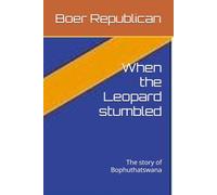 When the Leopard stumbled: The story of Bophuthatswana