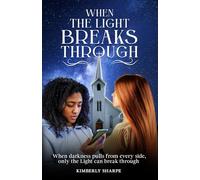 When The Light Breaks Through: When darkness pulls from every side, only the Light can break through