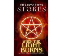 When the light burns: Tales to terrify your imagination