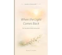 When the Light Comes Back: The Tiny Book of Early Spring Light: 1 (Sparkles of Spring Light)