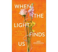 When the Light Finds Us : From a Life Sentence to a Life Transformed