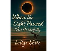 When the Light Paused: Crave me Carefully (Break Me Gently)