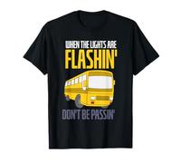 When The Lights are Flashin Don't Be Passin - Bus Driver T-Shirt