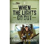 When the Lights Go Out : A Vietnam US Army Pilot Reflects on his Service and Beyond