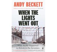 When the Lights Went Out : What Really Happened to Britain in the Seventies