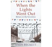 When the Lights Went Out: Britain in the Seventies
