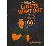 When the Lights went Out on Route 66: A Route 66 Story (Route 66 Roadside Wonders)