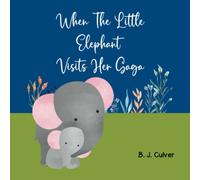 When The Little Elephant Visits Her Gaga: Grandma Picture Book About an Elephant Visiting Her Gaga (Gaga Grandparent Books For Little Ones)