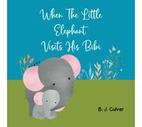 When The Little Elephant Visits His Bibi: Books About Grandma For Kids | Elephant Version (Bibi Grandparent Books For Little Ones)