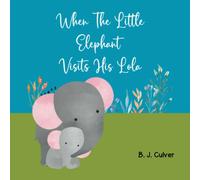 When The Little Elephant Visits His Lola: Books About Grandma For Kids | Elephant Version (Lola Grandparent Books For Little Ones)