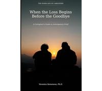 When the Loss Begins Before the Goodbye: A Caregiver's Guide to Anticipatory Grief (The Inner Life of Caregivers)
