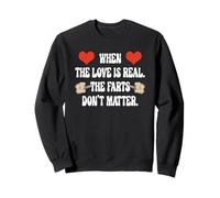 When The Love Is Real The Farts Don't Matter. Sweatshirt