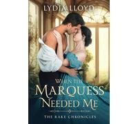 When the Marquess Needed Me (The Rake Chronicles)