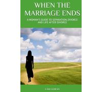 WHEN THE MARRIAGE ENDS: A WOMAN'S GUIDE TO SEPARATION, DIVORCE AND LIFE AFTER DIVORCE