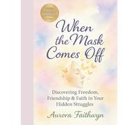 When the Mask Comes Off: Discovering Freedom, Friendship & Faith in Your Hidden Struggles (The Inner Freedom Series: A journey to master emotions, calm the mind, and awaken true peace.)