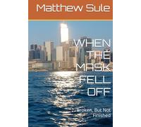 WHEN THE MASK FELL OFF: Broken, But Not Finished