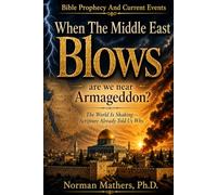 WHEN THE MIDDLE EAST BLOWS: Is The World Headed Toward Armageddon?