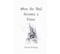 When the Mind Becomes a Prison