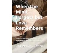 When the Mind Forgets but Love Remembers: The Journey Through Dementia in Honor of Jerlean Mobley Cowell