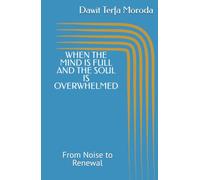 WHEN THE MIND IS FULL AND THE SOUL IS OVERWHELMED: From Noice to Renewal