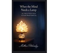 When the Mind Needs a Lamp: Six 5-Minute Bedtime Stories for Gentle Mental Health Care