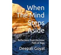 When The Mind Steps Aside: Reflections from the Inner Path of Yoga